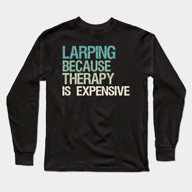 Larping Because Therapy Is Expensive Long Sleeve T-Shirt by White Martian